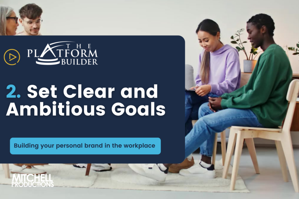 2. Set Clear and Ambitious Goals